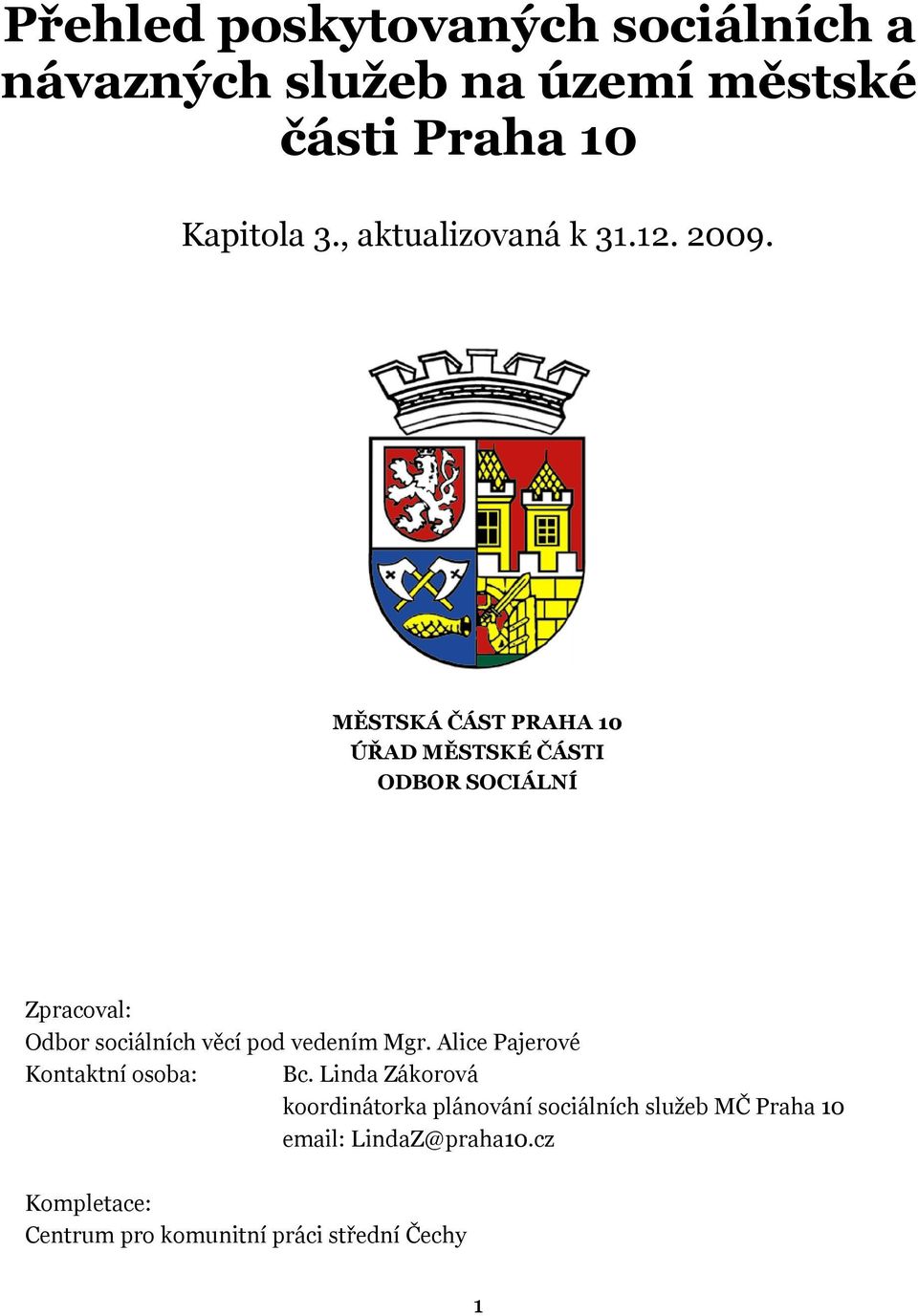 MĚSTSKÁ ČÁST PRAHA 10 ÚŘAD MĚSTSKÉ ČÁSTI ODBOR SOCIÁLNÍ Zpracoval: Odbor sociálních věcí pod vedením Mgr.