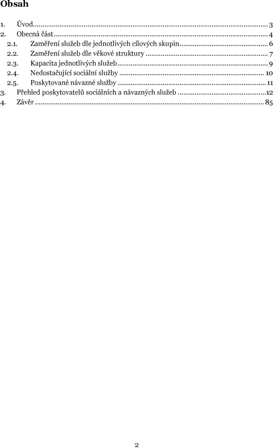 Kapacita jednotlivých služeb... 9 2.4. Nedostačující sociální služby... 10 2.5.