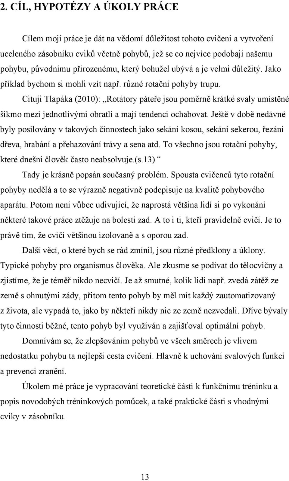 Cituji Tlapáka (2010): Rotátory páteře jsou poměrně krátké svaly umístěné šikmo mezi jednotlivými obratli a mají tendenci ochabovat.