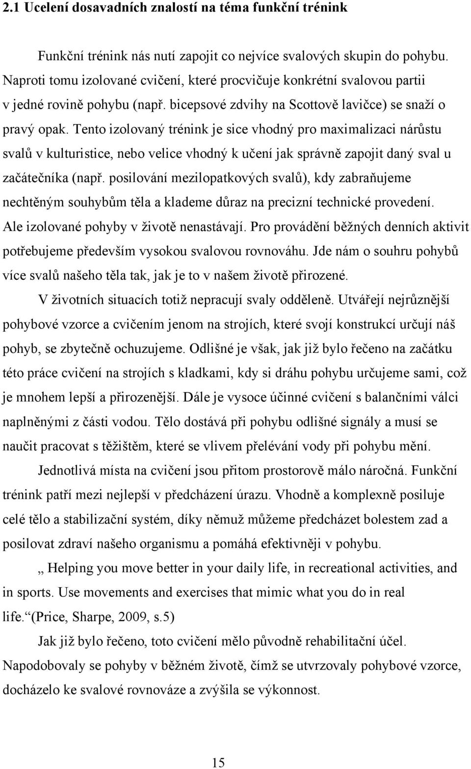 Tento izolovaný trénink je sice vhodný pro maximalizaci nárůstu svalů v kulturistice, nebo velice vhodný k učení jak správně zapojit daný sval u začátečníka (např.