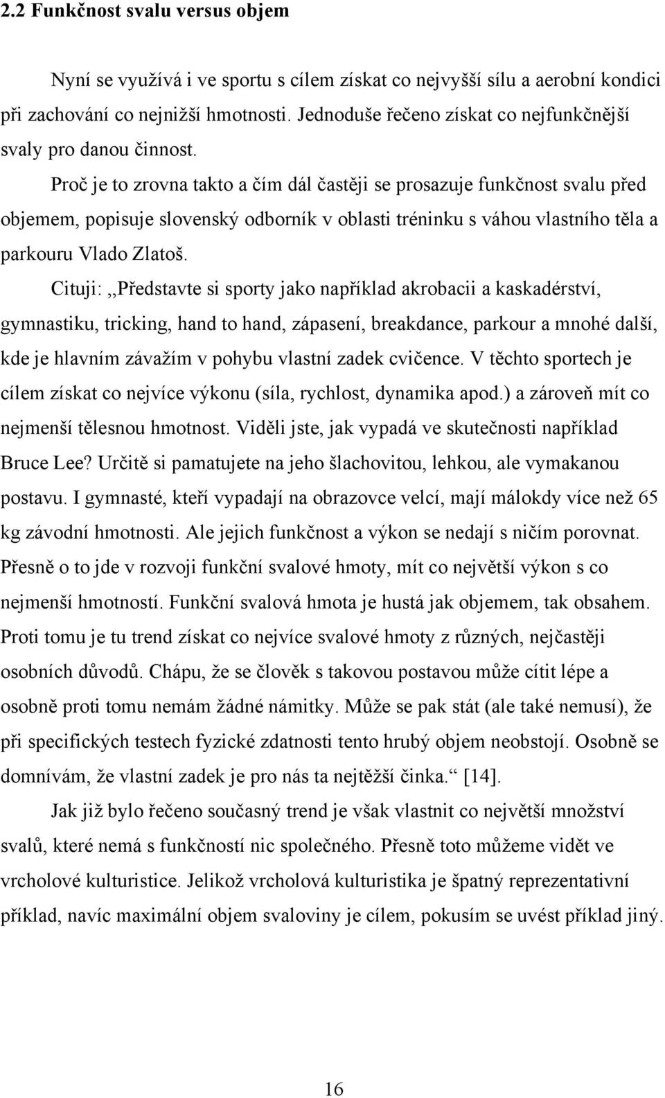 Proč je to zrovna takto a čím dál častěji se prosazuje funkčnost svalu před objemem, popisuje slovenský odborník v oblasti tréninku s váhou vlastního těla a parkouru Vlado Zlatoš.