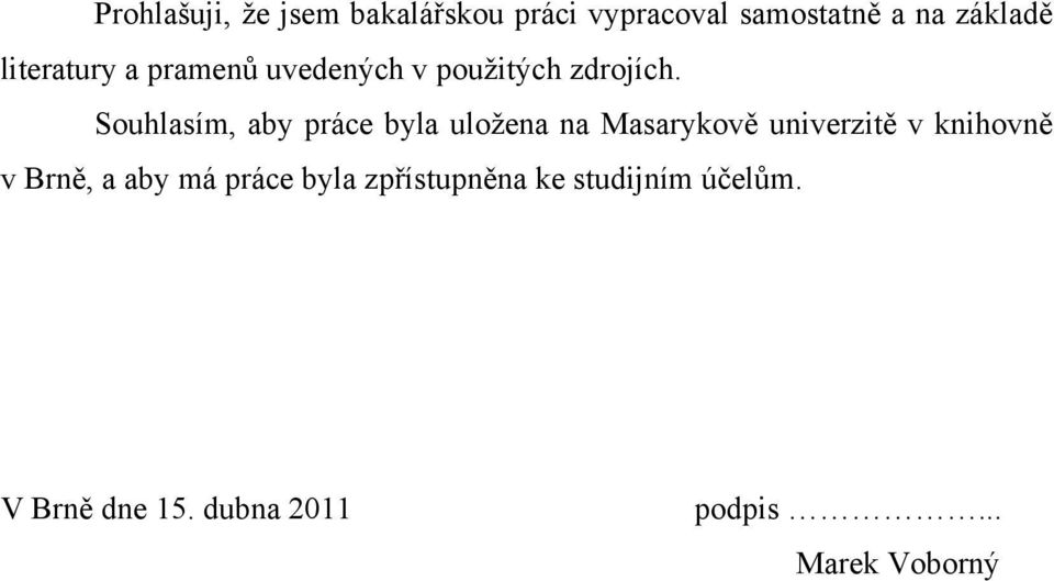 Souhlasím, aby práce byla uložena na Masarykově univerzitě v knihovně v