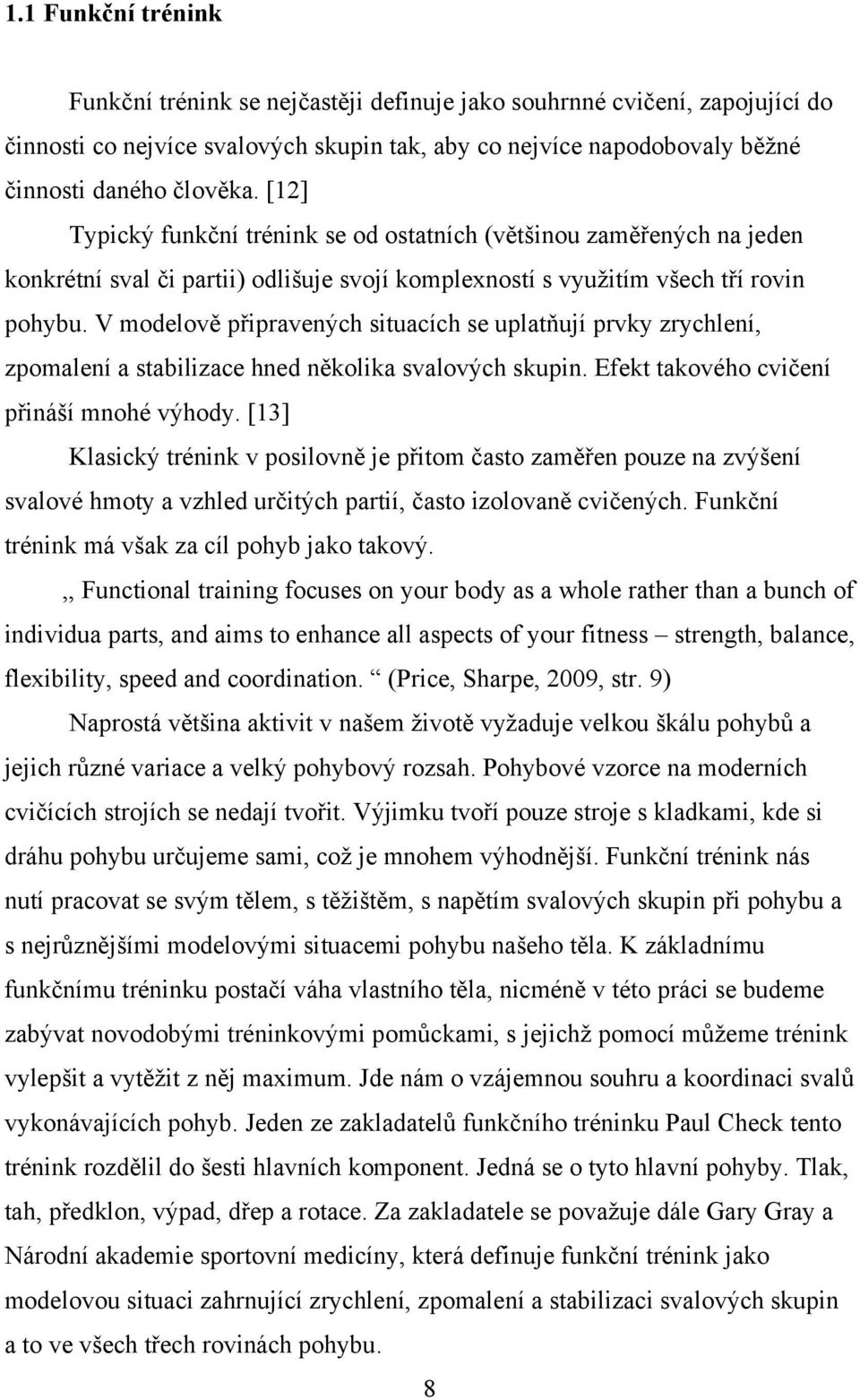 V modelově připravených situacích se uplatňují prvky zrychlení, zpomalení a stabilizace hned několika svalových skupin. Efekt takového cvičení přináší mnohé výhody.