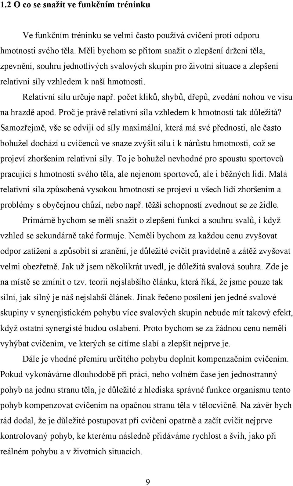 počet kliků, shybů, dřepů, zvedání nohou ve visu na hrazdě apod. Proč je právě relativní síla vzhledem k hmotnosti tak důležitá?