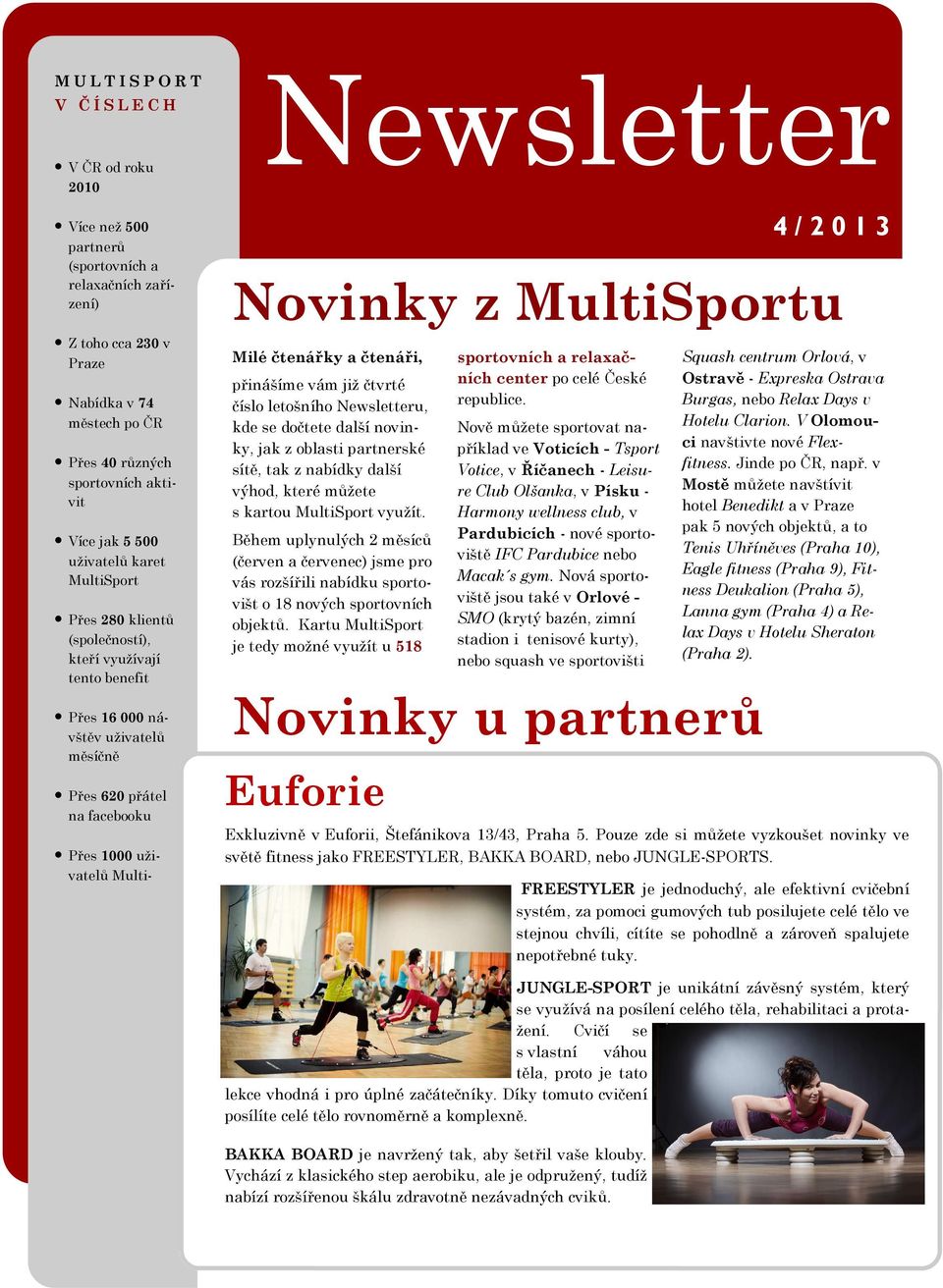 Novinky z MultiSportu Milé čtenářky a čtenáři, přinášíme vám již čtvrté číslo letošního Newsletteru, kde se dočtete další novinky, jak z oblasti partnerské sítě, tak z nabídky další výhod, které