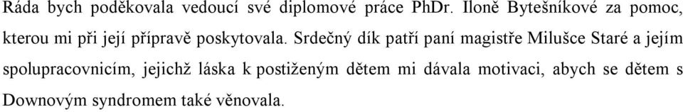 Srdečný dík patří paní magistře Milušce Staré a jejím spolupracovnicím,