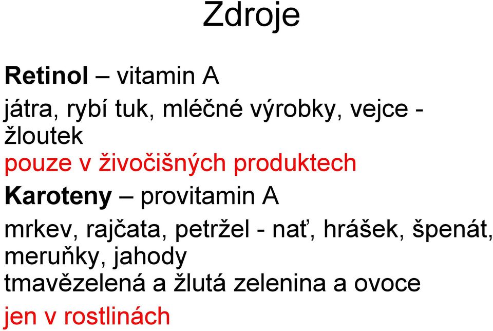 provitamin A mrkev, rajčata, petrţel - nať, hrášek, špenát,