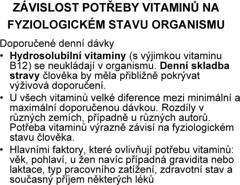 U všech vitaminů velké diference mezi minimální a maximální doporučenou dávkou. Rozdíly v různých zemích, případně u různých autorů.