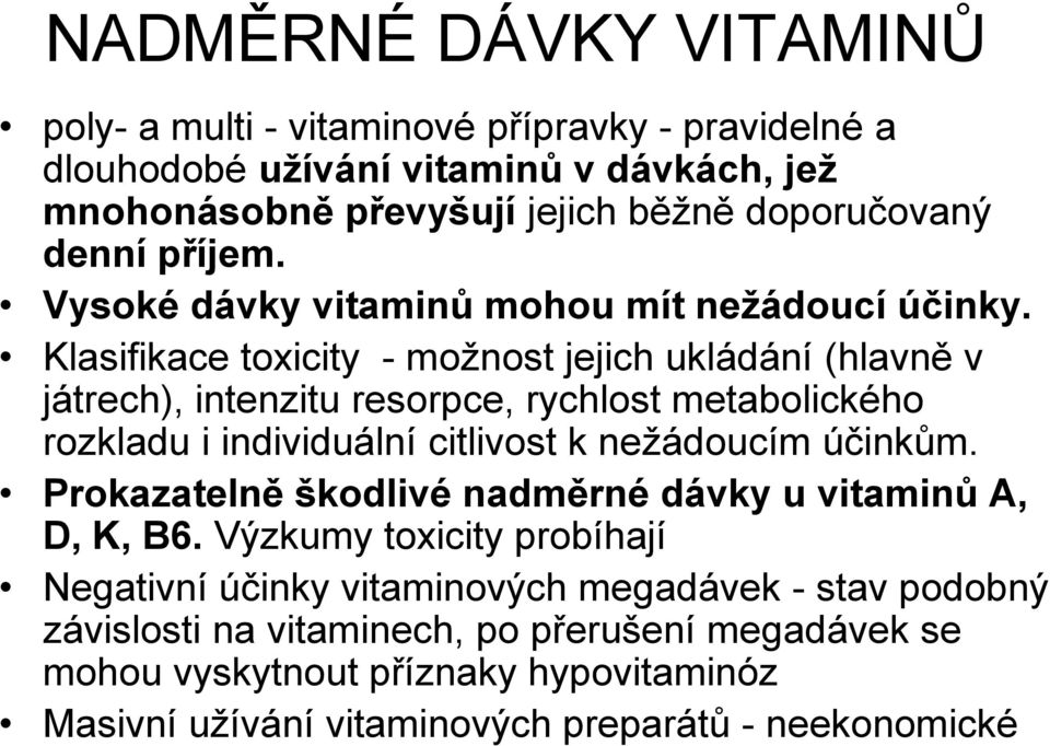 Klasifikace toxicity - moţnost jejich ukládání (hlavně v játrech), intenzitu resorpce, rychlost metabolického rozkladu i individuální citlivost k neţádoucím účinkům.