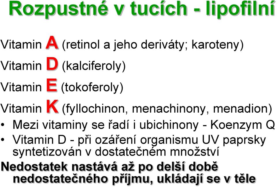 vitaminy se řadí i ubichinony - Koenzym Q Vitamin D - při ozáření organismu UV paprsky