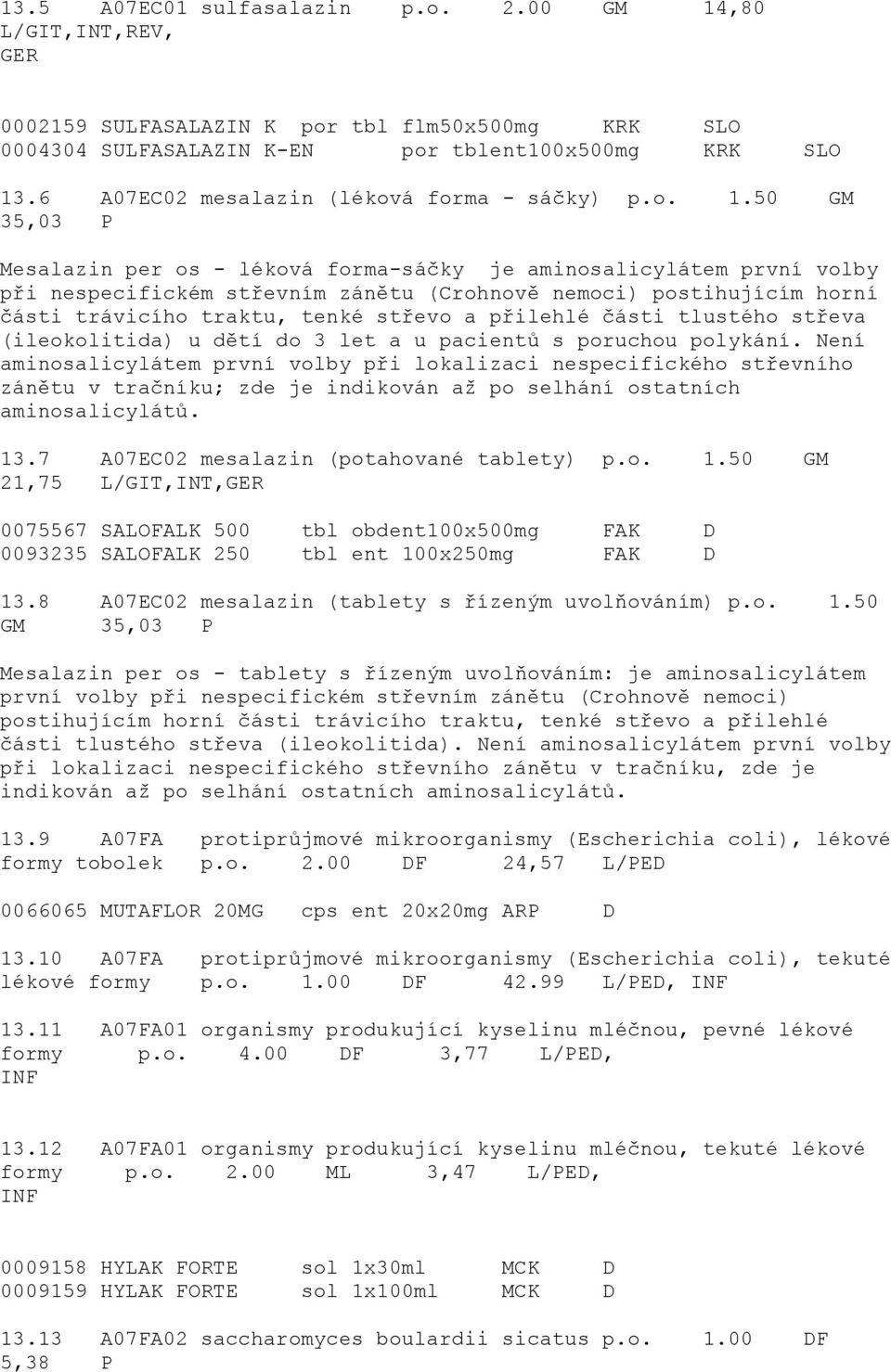 50 GM 35,03 P Mesalazin per os - léková forma-sáčky je aminosalicylátem první volby při nespecifickém střevním zánětu (Crohnově nemoci) postihujícím horní části trávicího traktu, tenké střevo a