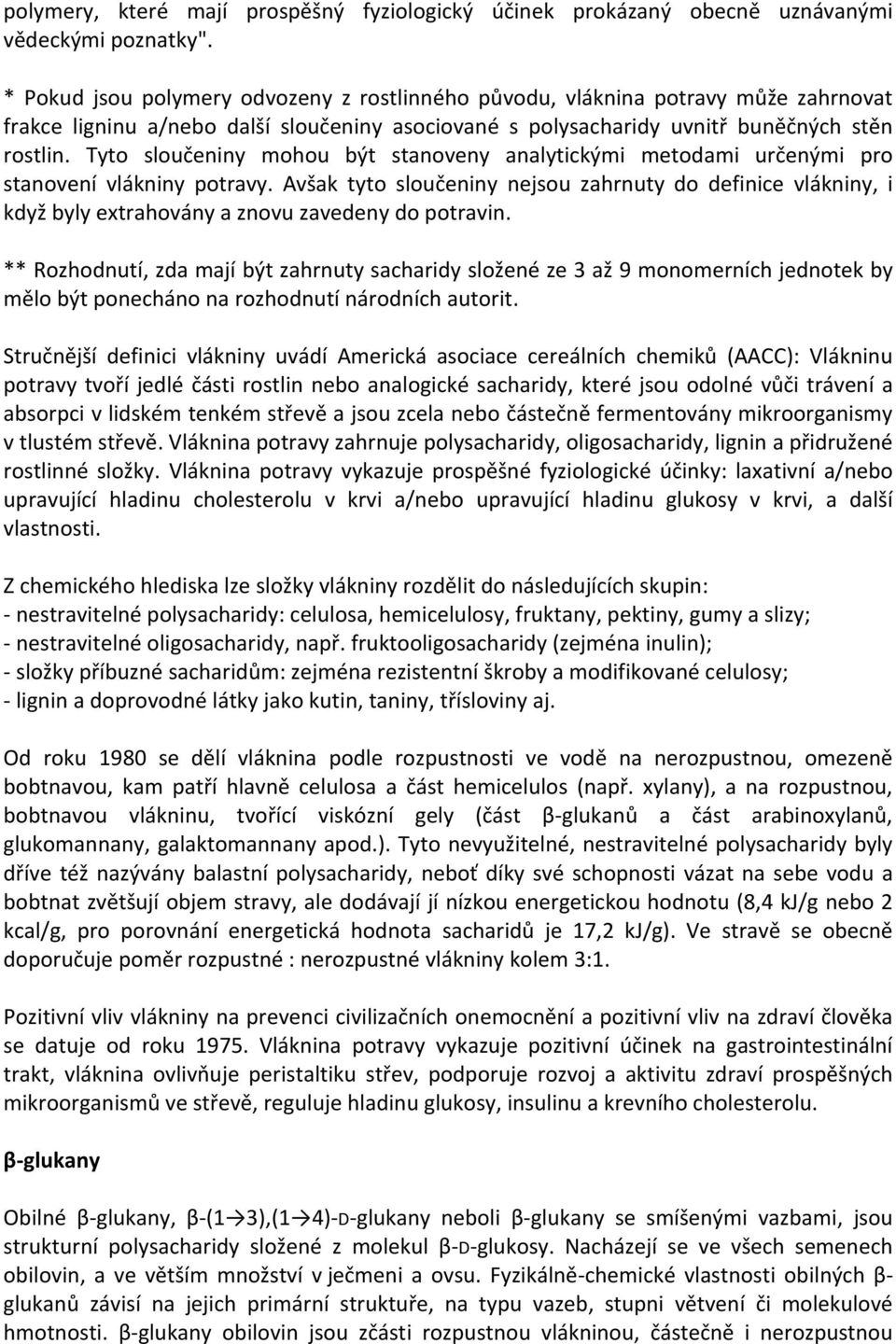 Tyto sloučeniny mohou být stanoveny analytickými metodami určenými pro stanovení vlákniny potravy.