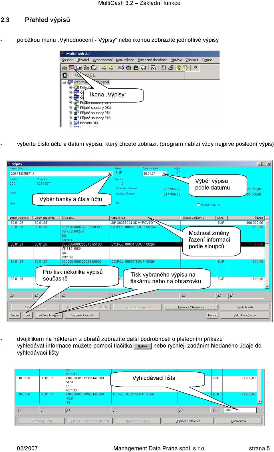 několika výpisů současně Tisk vybraného výpisu na tiskárnu nebo na obrazovku - dvojklikem na některém z obratů zobrazíte další podrobnosti o platebním příkazu -
