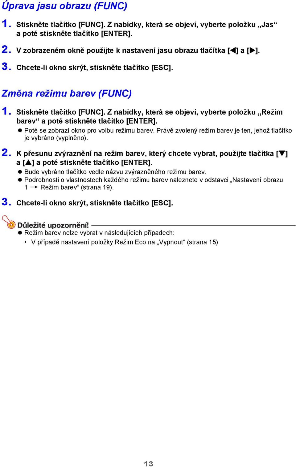 Z nabídky, která se objeví, vyberte položku Režim barev a poté stiskněte tlačítko [ENTER]. Poté se zobrazí okno pro volbu režimu barev.