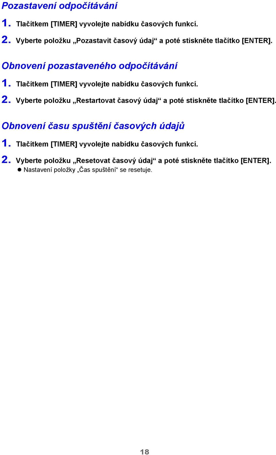 Tlačítkem [TIMER] vyvolejte nabídku časových funkcí. 2. Vyberte položku Restartovat časový údaj a poté stiskněte tlačítko [ENTER].