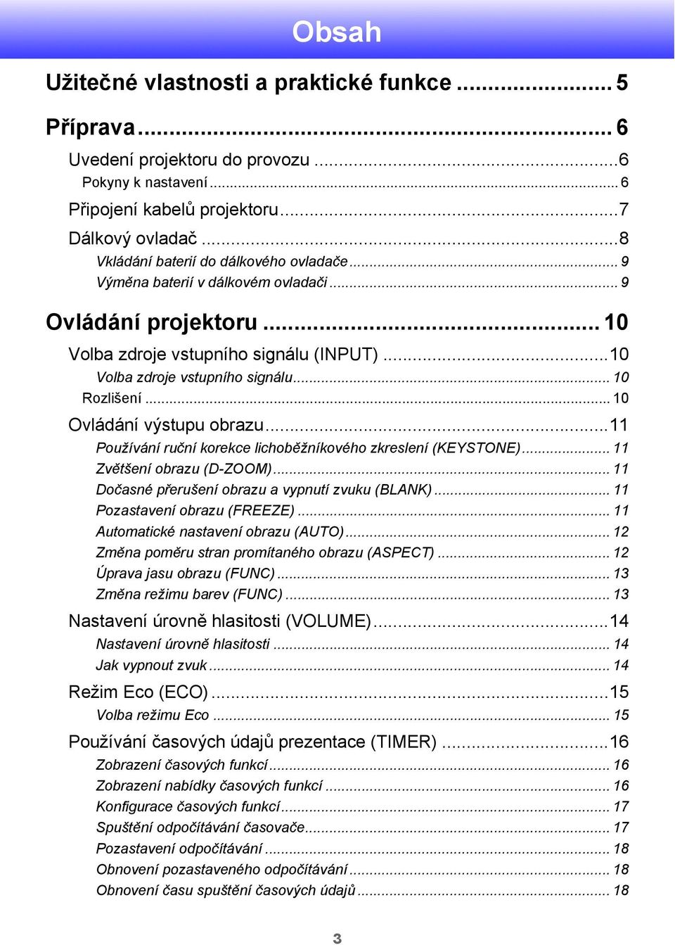 .. 10 Ovládání výstupu obrazu...11 Používání ruční korekce lichoběžníkového zkreslení (KEYSTONE)... 11 Zvětšení obrazu (D-ZOOM)... 11 Dočasné přerušení obrazu a vypnutí zvuku (BLANK).