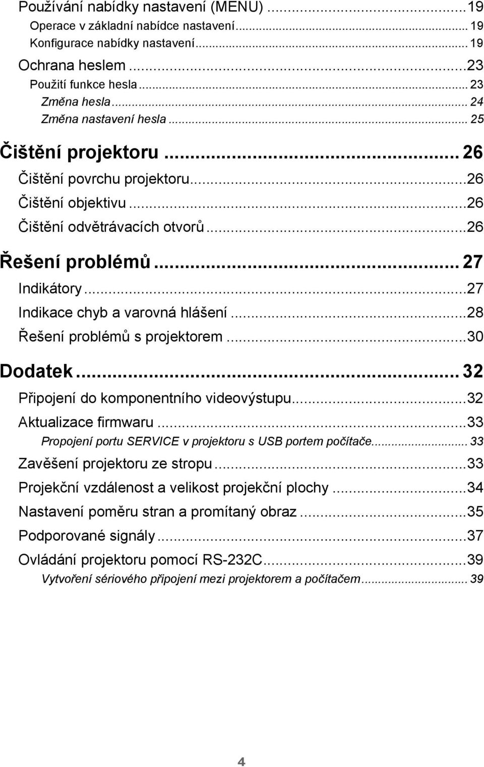 ..27 Indikace chyb a varovná hlášení...28 Řešení problémů s projektorem...30 Dodatek... 32 Připojení do komponentního videovýstupu...32 Aktualizace firmwaru.