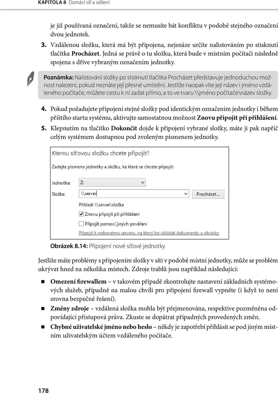 Jedná se právě o tu složku, která bude v místním počítači následně spojena s dříve vybraným označením jednotky.