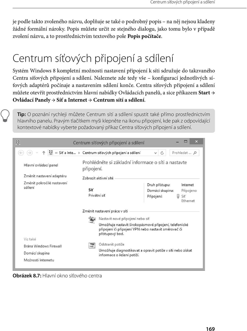 Centrum síťových připojení a sdílení Systém Windows 8 kompletní možnosti nastavení připojení k síti sdružuje do takzvaného Centra síťových připojení a sdílení.