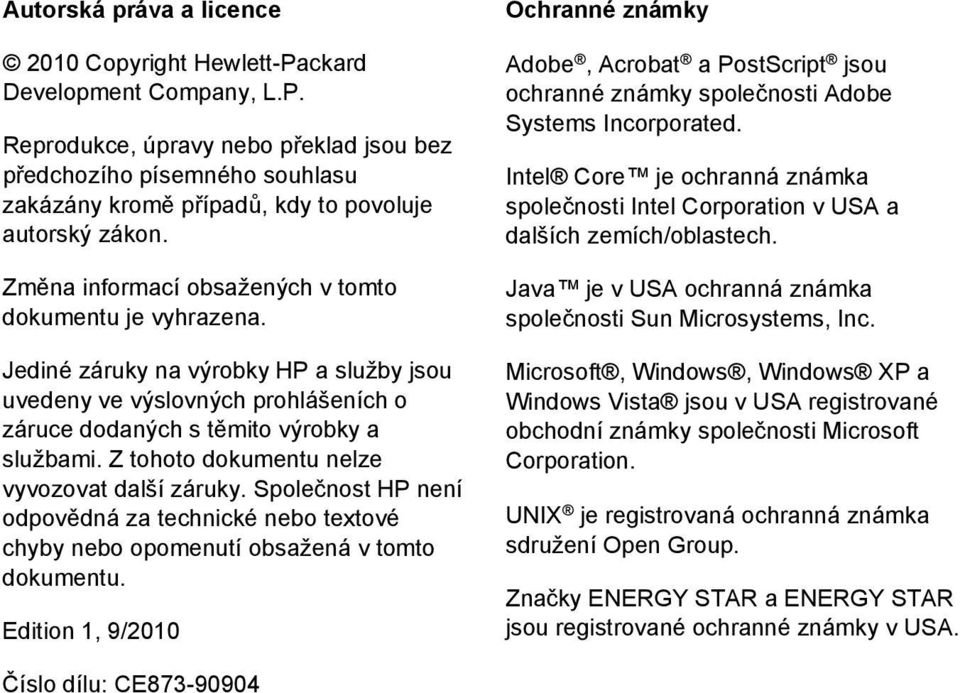 Z tohoto dokumentu nelze vyvozovat další záruky. Společnost HP není odpovědná za technické nebo textové chyby nebo opomenutí obsažená v tomto dokumentu.