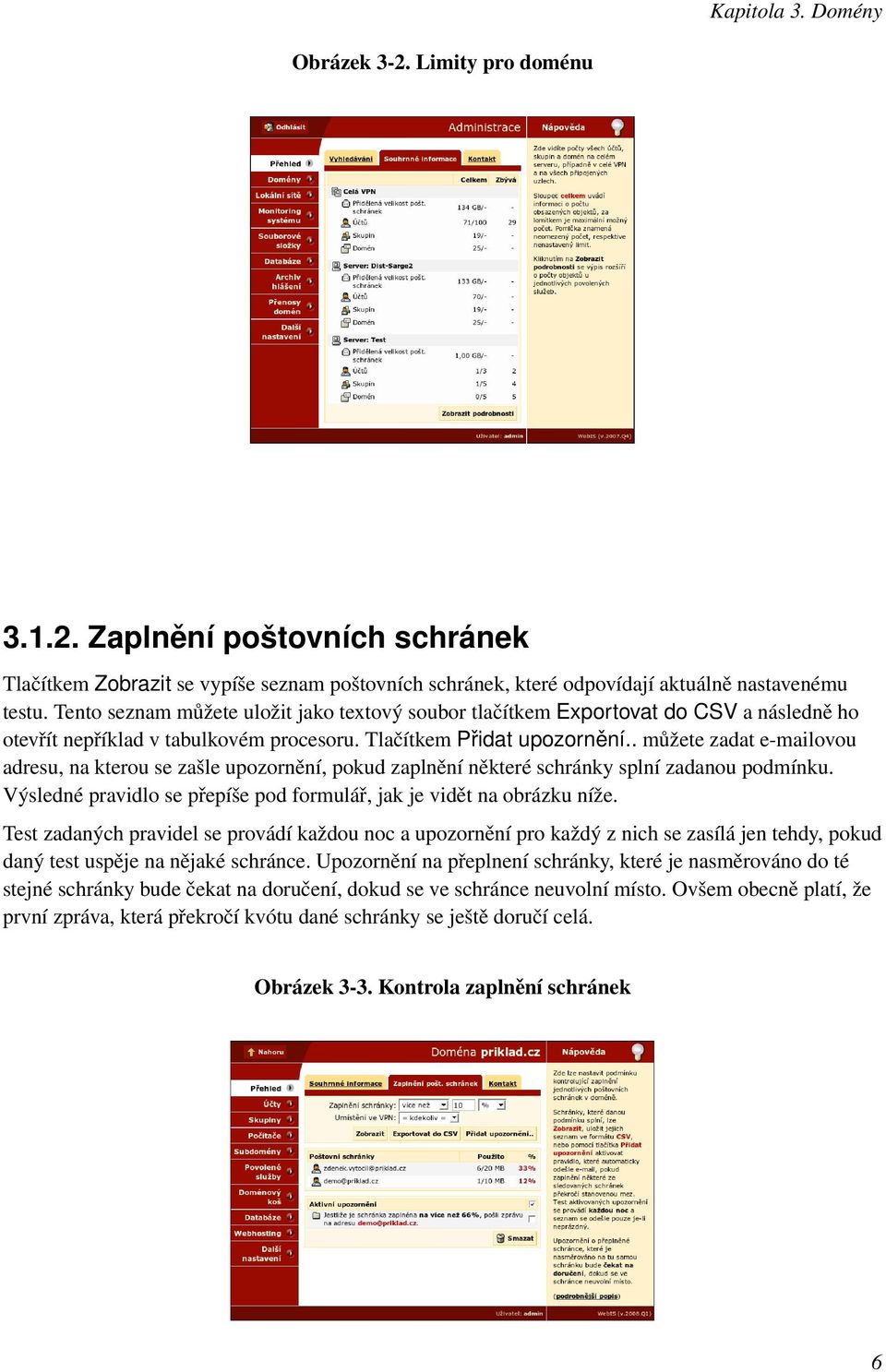 . můžete zadat e-mailovou adresu, na kterou se zašle upozornění, pokud zaplnění některé schránky splní zadanou podmínku. Výsledné pravidlo se přepíše pod formulář, jak je vidět na obrázku níže.