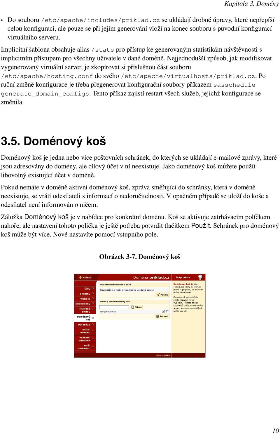 Implicitní šablona obsahuje alias /stats pro přístup ke generovaným statistikám návštěvnosti s implicitním přístupem pro všechny uživatele v dané doméně.