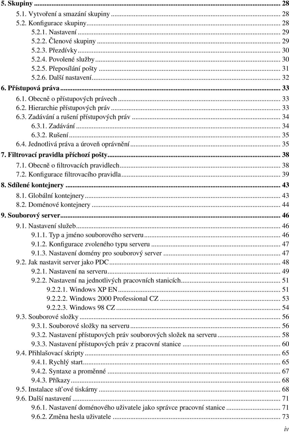 .. 35 6.4. Jednotlivá práva a úroveň oprávnění... 35 7. Filtrovací pravidla příchozí pošty... 38 7.1. Obecně o filtrovacích pravidlech... 38 7.2. Konfigurace filtrovacího pravidla... 39 8.