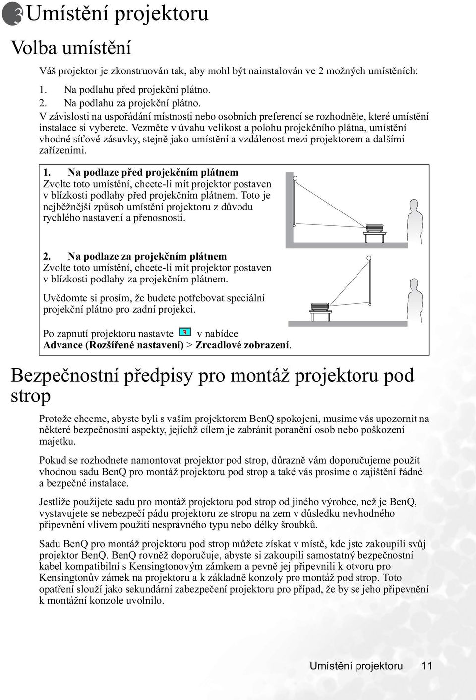 Vezměte v úvahu velikost a polohu projekčního plátna, umístění vhodné síťové zásuvky, stejně jako umístění a vzdálenost mezi projektorem a dalšími zařízeními. 1.