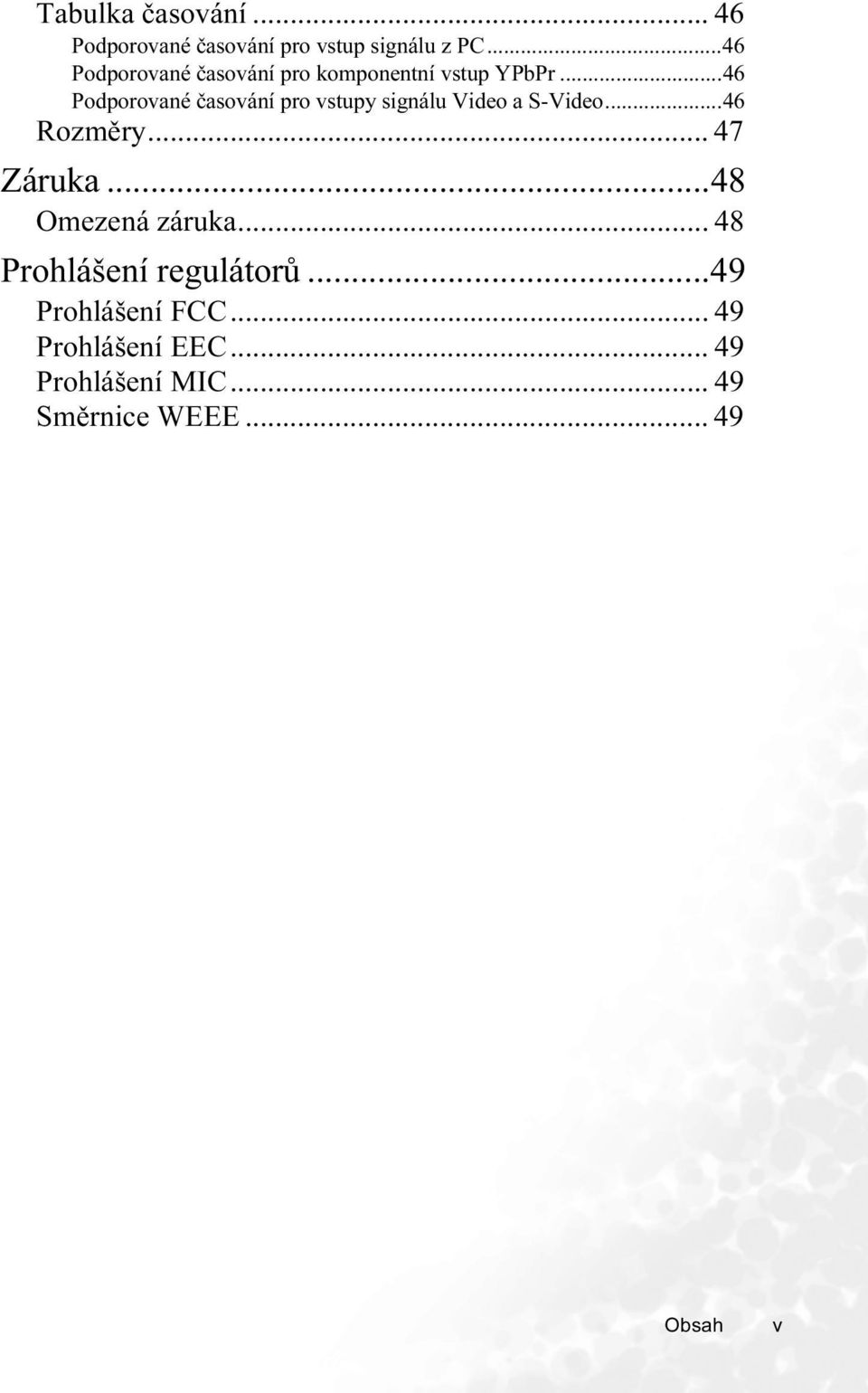 ..46 Podporované časování pro vstupy signálu Video a S-Video...46 Rozměry... 47 Záruka.