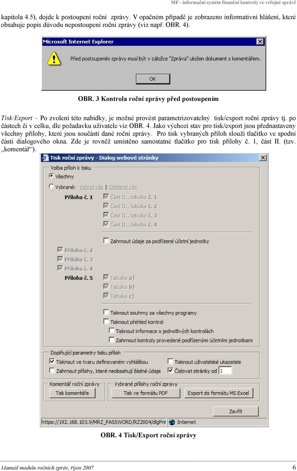 po částech či v celku, dle požadavku uživatele viz OBR. 4. Jako výchozí stav pro tisk/export jsou přednastaveny všechny přílohy, které jsou součástí dané roční zprávy.