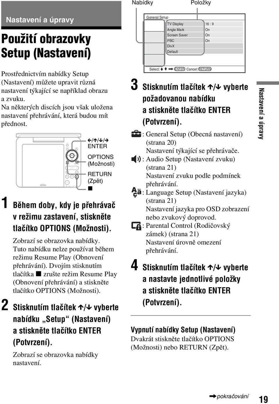 Na některých discích jsou však uložena nastavení přehrávání, která budou mít přednost.