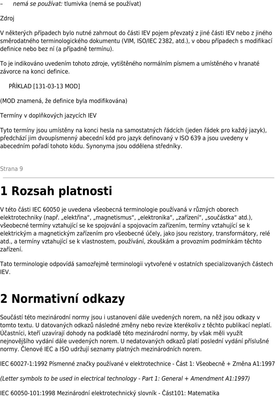 To je indikováno uvedením tohoto zdroje, vytištěného normálním písmem a umístěného v hranaté závorce na konci definice.