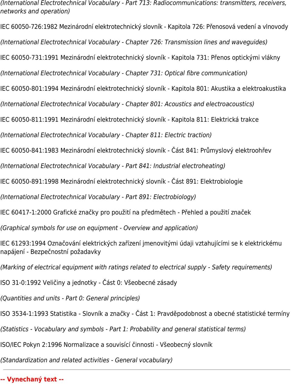 optickými vlákny (International Electrotechnical Vocabulary - Chapter 731: Optical fibre communication) IEC 60050-801:1994 Mezinárodní elektrotechnický slovník - Kapitola 801: Akustika a