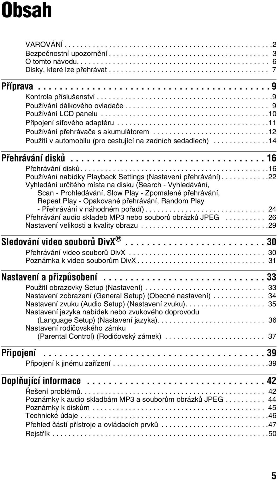 ................................... 9 Používání LCD panelu..........................................10 Připojení síťového adaptéru......................................11 Používání přehrávače s akumulátorem.