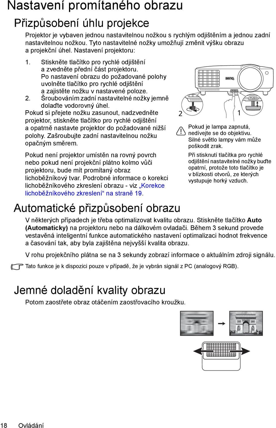 Po nastavení obrazu do požadované polohy uvolněte tlačítko pro rychlé odjištění azajistěte nožku v nastavené poloze. 2. Šroubováním zadní nastavitelné nožky jemně dolaďte vodorovný úhel.