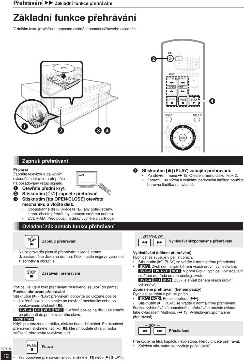 3 Stisknutím [tts OPEN/CLOSE] otevřete mechaniku a vložte disk. Oboustranné disky vkládejte tak, aby potisk strany, kterou chcete přehrát, byl obrácen směrem nahoru.