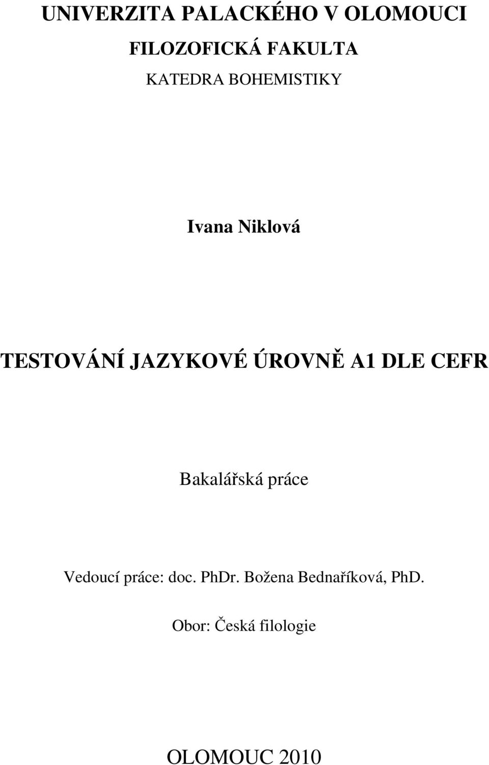 ÚROVNĚ A1 DLE CEFR Bakalářská práce Vedoucí práce: doc.