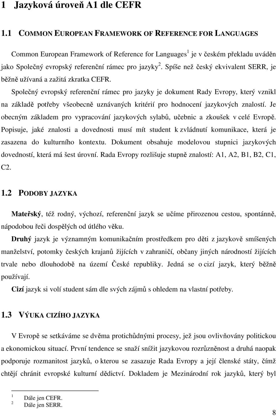 Spíše než český ekvivalent SERR, je běžně užívaná a zažitá zkratka CEFR.