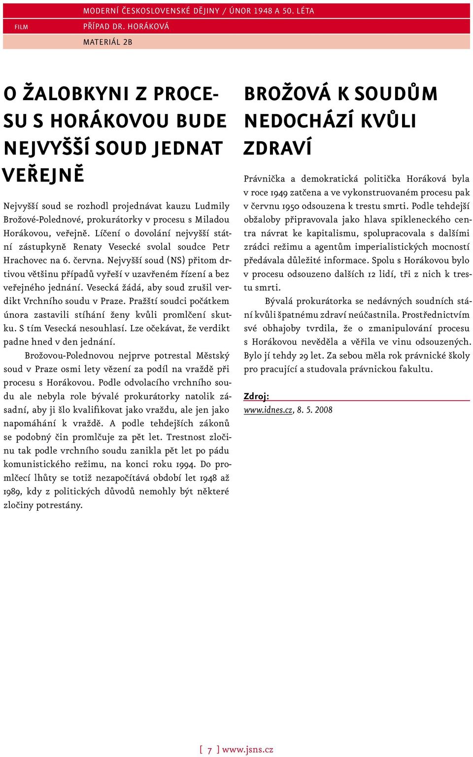 Nejvyšší soud (NS) přitom drtivou většinu případů vyřeší v uzavřeném řízení a bez veřejného jednání. Vesecká žádá, aby soud zrušil verdikt Vrchního soudu v Praze.