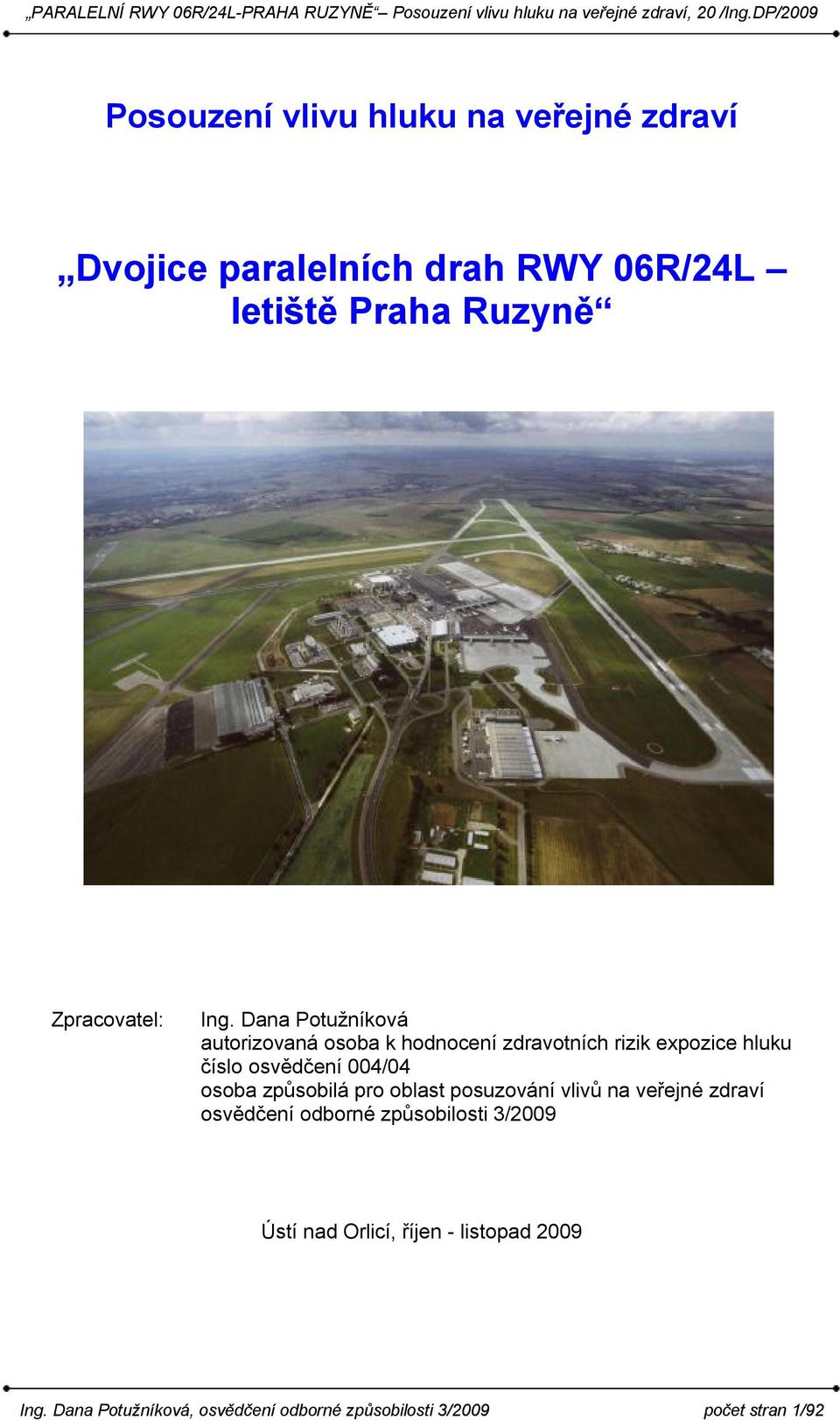 Dana Potužníková autorizovaná osoba k hodnocení zdravotních rizik expozice hluku číslo osvědčení 004/04