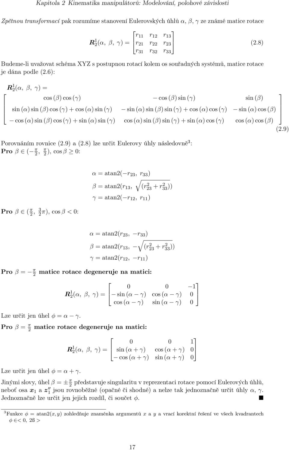 6): R 2(α, β, γ) = cos (β) cos (γ) cos (β) sin (γ) sin (β) sin (α) sin (β) cos (γ) + cos (α) sin (γ) sin (α) sin (β) sin (γ) + cos (α) cos (γ) sin (α) cos (β) cos (α) sin (β) cos (γ) + sin (α) sin