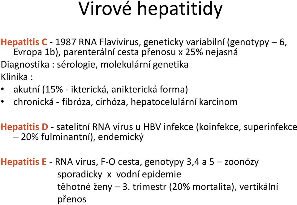 cirhóza, hepatocelulární karcinom Hepatitis D - satelitní RNA virus u HBV infekce (koinfekce, superinfekce 20% fulminantní), endemický