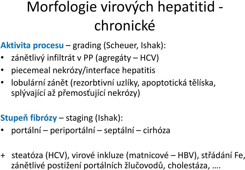 splývající až přemosťující nekrózy) Stupeň fibrózy staging (Ishak): portální periportální septální cirhóza +