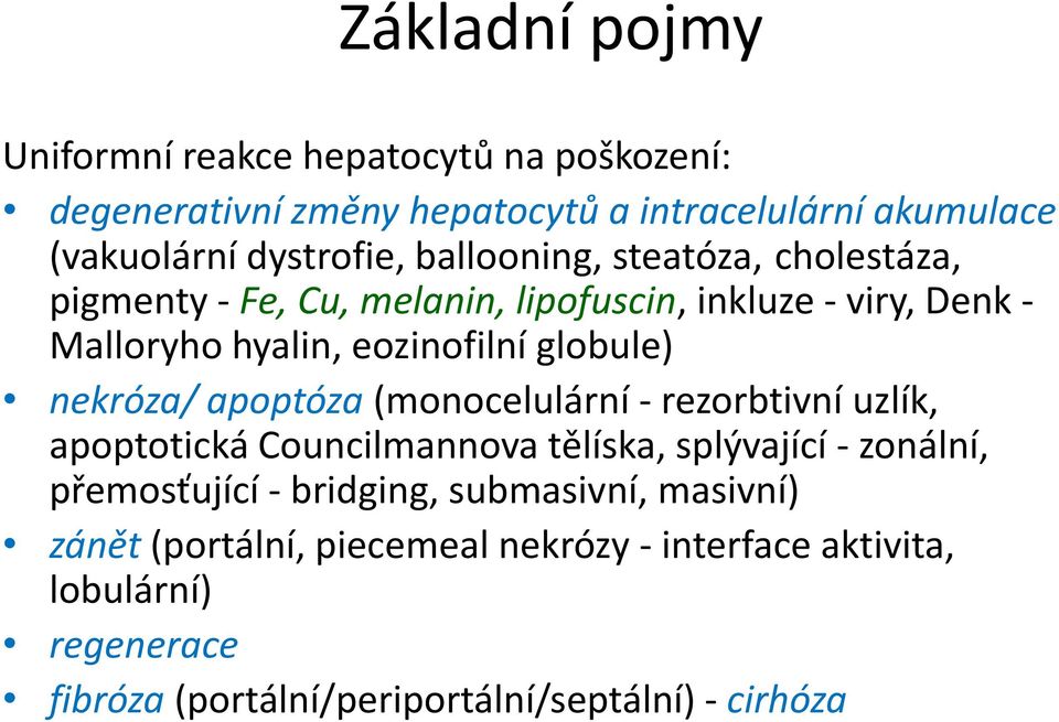 nekróza/ apoptóza (monocelulární - rezorbtivní uzlík, apoptotická Councilmannova tělíska, splývající - zonální, přemosťující - bridging,