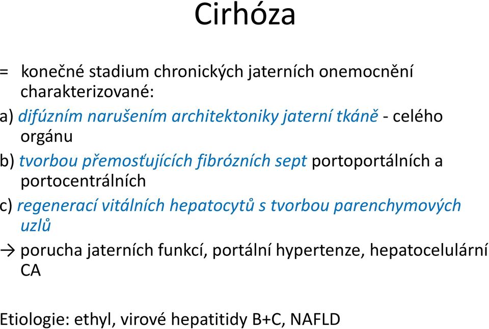 portoportálních a portocentrálních c) regenerací vitálních hepatocytů s tvorbou parenchymových uzlů