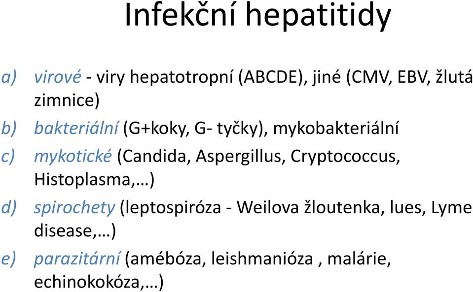 Aspergillus, Cryptococcus, Histoplasma, ) d) spirochety (leptospiróza - Weilova