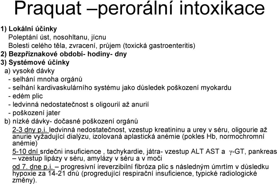 nízké dávky- dočasné poškození orgánů 2-3 dny p.i.