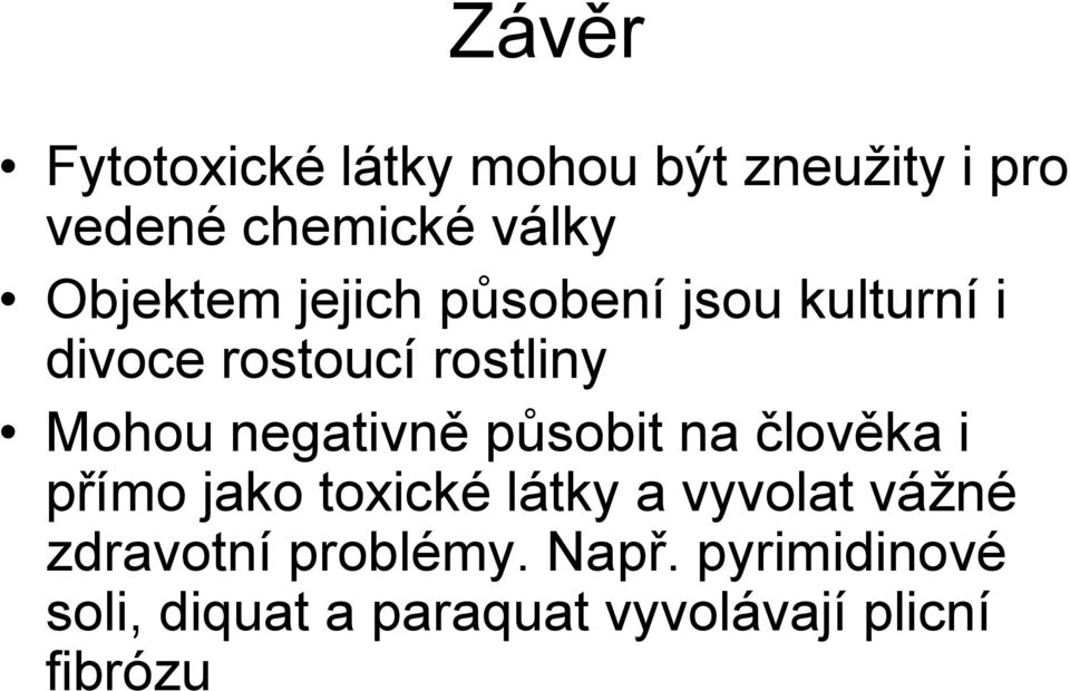 negativně působit na člověka i přímo jako toxické látky a vyvolat vážné