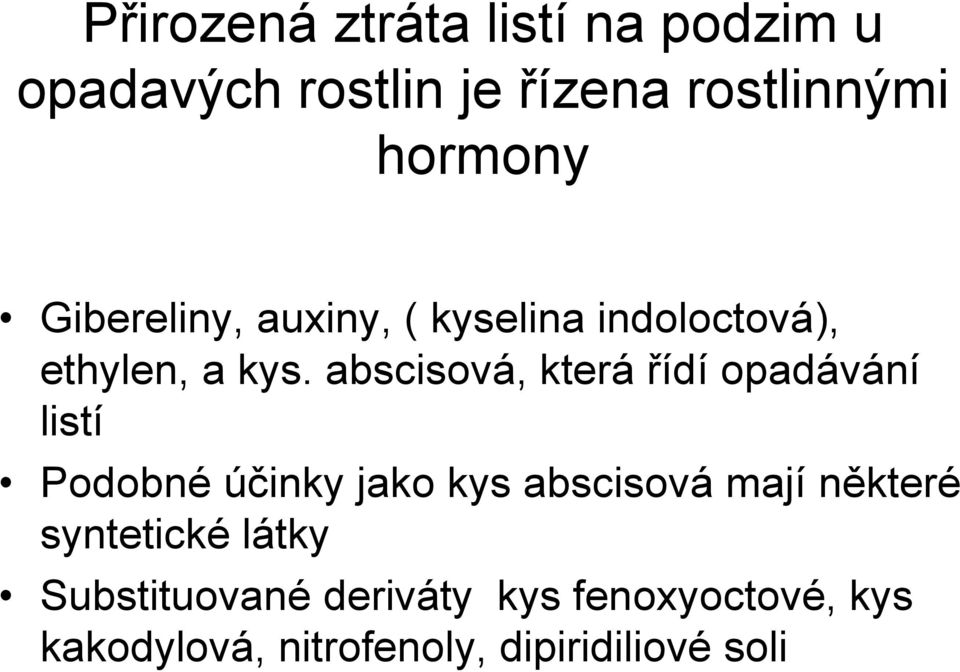 abscisová, která řídí opadávání listí Podobné účinky jako kys abscisová mají