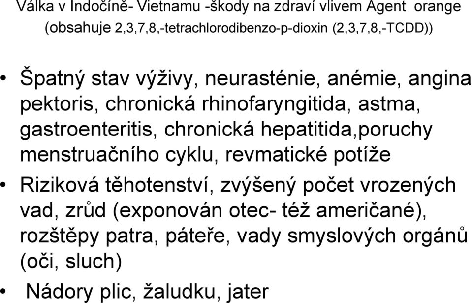 gastroenteritis, chronická hepatitida,poruchy menstruačního cyklu, revmatické potíže Riziková těhotenství, zvýšený počet